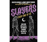 Slayers, Every One of Us: How One Girl in All the World Showed Us How to Hold on