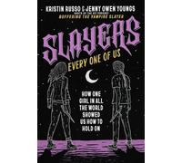 Slayers, Every One of Us: How One Girl in All the World Showed Us How to Hold on