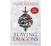 Slaying Dragons: A Practical Guide to Spiritual Warfare
