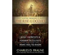 Slaying Dragons II - The Rise of the Occult: What Exorcists & Former Occultists Want You to Know