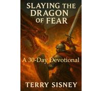 Slaying The Dragon of Fear: A 30-Day Devotional