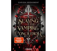 Slaying the Vampire Conqueror (Crowns of Nyaxia) Forbidden Romance trifft auf blutige Romantasy: Eine blinde Assassinin und ein Auftrag, der sie an ihre Grenzen bringt. - Carissa Broadbent - Carlsen -