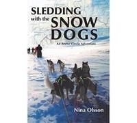 Sledding with the Snow Dogs: An Arctic Circle Adventure - [Version Originale] Inconnu (Auteur)