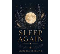 Sleep Again, Finally Sleep Through the Night: The Complete Women's Guide to End Insomnia Naturally, Reduce Anxiety, Beat Chronic Fatigue, and Restore Lasting Energy