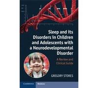 Sleep And Its Disorders In Children And Adolescents With A Neurodevelopmental Disorder A Review And Clinical Guide Gregory Stores (Auteur)