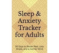 Sleep & Anxiety Tracker for Adults: 90 Days to Better Rest, Less Stress, and a Calmer Mind