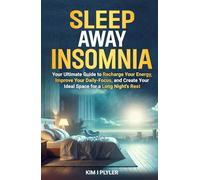 Sleep Away Insomnia: Your Ultimate Guide to Recharge Your Energy, Improve Your Daily Focus, and Create Your Ideal Space for a Long Night's Rest