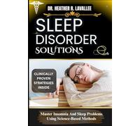 Sleep Disorder Solutions: Master Insomnia And Sleep Problems Using Science-Based Methods