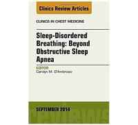 Sleep-Disordered Breathing: Beyond Obstructive Sleep Apnea, An Issue Of Clinics In Chest Medicine, An Issue Of Clinics In Chest Medicine
