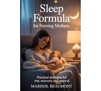 Sleep Formula for Nursing Mothers: Practical Strategies for rest, recovery and renewal