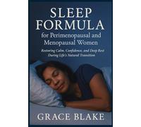 Sleep Formula For Perimenopausal and Menopausal Women: Restoring Calm, Confidence, and Deep Rest During Life’s Natural Transition