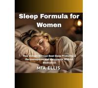 Sleep Formula for Women: How Women 40+ Can Beat Sleep Problems in Perimenopause and Menopause Without Medication