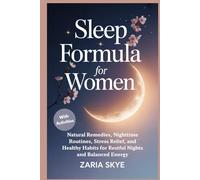SLEEP FORMULA FOR WOMEN: Natural Remedies, Nighttime Routines, Stress Relief, and Healthy Habits for Restful Nights and Balanced Energy