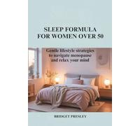 SLEEP FORMULA FOR WOMEN OVER 50: Gentle Lifestyle Strategies to Navigate Menopause and Relax Your Mind