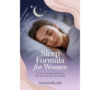 Sleep Formula for Women: Reclaim your rest, balance your hormones, and wake up energized