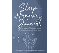 Sleep Harmony Journal: Soothing Practices, Restorative Rituals, and Guided Reflections for Better Sleep Inspired by Traditional Chinese Medicine