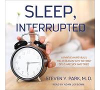 Sleep, Interrupted: A Physician Reveals the #1 Reason Why So Many of Us Are Sick and Tired