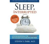 Sleep, Interrupted: A physician reveals the #1 reason why so many of us are sick and tired - [Livre en VO] Steven Y Park Md (Auteur)