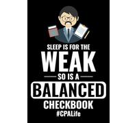 Sleep is for the Weak, so is a Balanced Check book: Accountant Accounting Blank Lined Journal Notebook Diary
