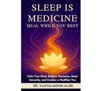 “Sleep is Medicine: Heal While You Rest”: Calm Your Mind, Balance Hormones, Boost Immunity, and Awaken a Healthier You