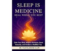 “Sleep is Medicine: Heal While You Rest”: Calm Your Mind, Balance Hormones, Boost Immunity, and Awaken a Healthier You