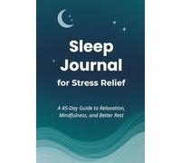 Sleep Journal for Stress Relief: A 45-Day Guide to Relaxation, Mindfulness, and Better Rest