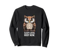 Sleep Later Hoot Now Owl Night Humour Stay Awake Sweatshirt