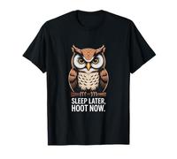 Sleep Later Hoot Now Owl Night Humour Stay Awake T-Shirt