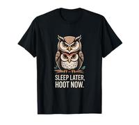 Sleep Later Hoot Now Owl Night Humour Stay Awake T-Shirt