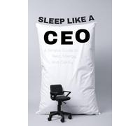 Sleep Like a CEO: A Simple Guide to Rest, Energy, and Clarity