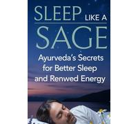 SLEEP LIKE A SAGE: Ayurveda's Secrets For Better Sleep and Renwed Energy