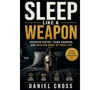 Sleep Like a Weapon: Recover Faster, Think Sharper, and Reclaim More of Your Life