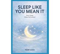 Sleep Like You Mean It: The Real Science of Rest, Recovery, and Waking Up Transformed