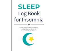 Sleep Log Book for Insomnia: Track Sleep Habits, Patterns, and Symptoms | Insomnia Journal for Daily Daytime and Nighttime Logging