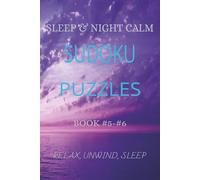 SLEEP & NIGHT CALM SUDOKU PUZZLES: Quiet Your Mind Before Bed, Relax Your Thoughts & Drift Into Restful Sleep | 6x9 inches, 110 pages | 50 + Puzzles | Solutions Included