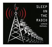 Gordon Raphael – Sleep on the Radio – CD