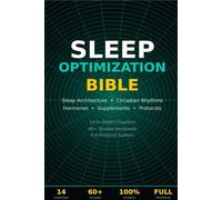 Sleep Optimization Bible: The Complete Science-Based Guide to Deep Sleep, Circadian Biology, Recovery, Hormones, and Peak Performance
