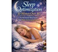 Sleep Optimization for Women Over 40: Fix Hormonal Sleep Issues and Wake Up Energized Again