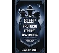 Sleep_Protocol_First_Responders: The Non-Pharmaceutical 90-Day System for Firefighters, Paramedics, and Law Enforcement to Overcome Shift-Work Insomnia,Reset Circadian Rhythms, and Reclaim Deep Rest