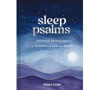 Sleep Psalms: Nightly Moments of Mindfulness and Rest (A 100-Day Prayer Devotional to Make Bedtime More Relaxing and Help You Sleep Better)