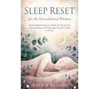 Sleep Reset for the Overwhelmed Woman: Gentle Nighttime Practices to Quiet Your Racing Mind, Calm Your Body, and Finally Sleep Through the Night in 21 Days