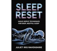 Sleep Reset Vagus Nerve Techniques for Deep, Restful Sleep: Your Guide to Conquering Insomnia, Calming the Mind, and Embracing Restorative Sleep One Night at a Time