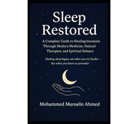 Sleep Restored: A Complete Guide to Healing Insomnia Through Modern Medicine, Natural Therapies, and Spiritual Balance