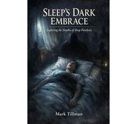 Sleep’s Dark Embrace: Exploring the Depths of Sleep Paralysis - The Science, the Horror, and the Human Mind