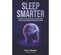 Sleep Smarter: The Science-Backed Guide to Deeper Sleep, More Energy, and Better Health Every Night