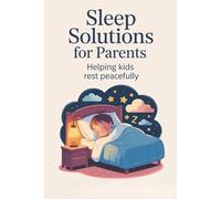 Sleep Solutions for Parents: Helping Kids Rest Peacefully