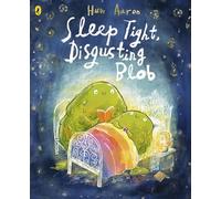 Sleep Tight, Disgusting Blob: The Award-Winning Bedtime Story for Blobs Big and Small