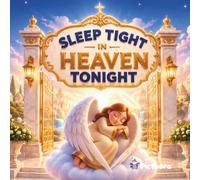 Sleep Tight In Heaven Tonight: A Peaceful Christian Bedtime Story With Sleeping Angels Beloved Saints Mary And Baby Jesus