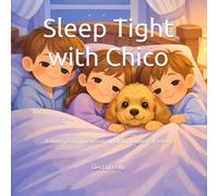 Sleep Tight with Chico: A Bedtime Story Designed to Help Little Ones Fall Asleep