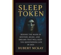 SLEEP TOKEN: Behind the Mask of Mystery, Music, and Dreams That Will Keep You Questioning Life in 2025